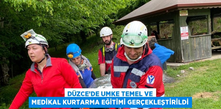DÜZCE’DE UMKE TEMEL VE MEDİKAL KURTARMA EĞİTİMİ GERÇEKLEŞTİRİLDİ