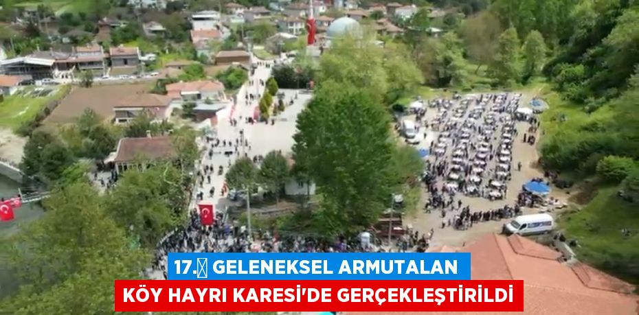17.⁠ Geleneksel Armutalan Köy Hayrı Karesi’de Gerçekleştirildi