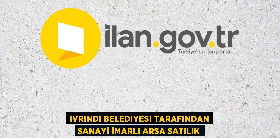 İVRİNDİ BELEDİYESİ TARAFINDAN SANAYİ İMARLI ARSA SATILIK