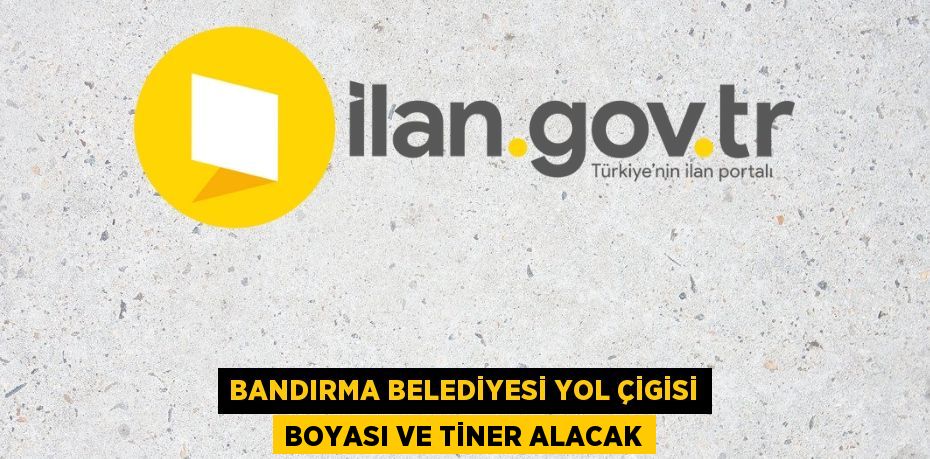 BANDIRMA BELEDİYESİ YOL ÇİGİSİ BOYASI VE TİNER ALACAK