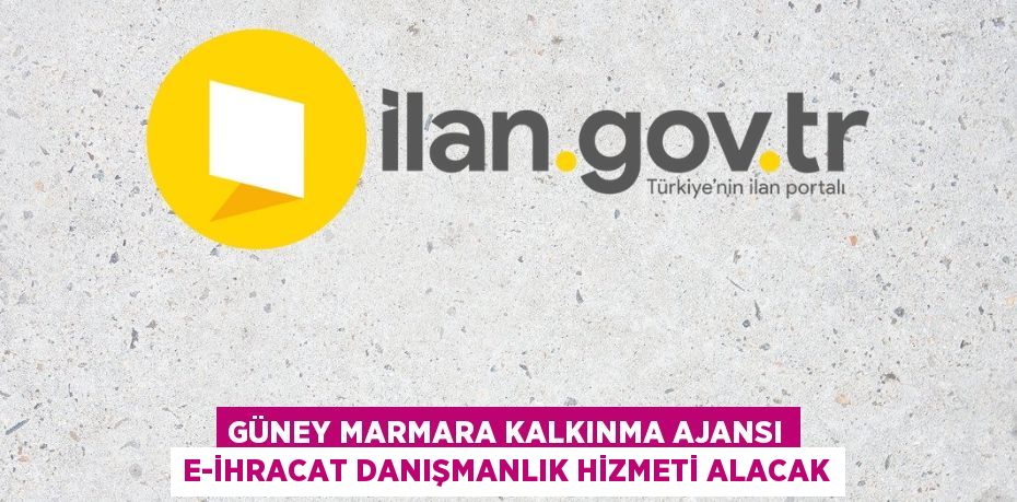 GÜNEY MARMARA KALKINMA AJANSI E-İHRACAT DANIŞMANLIK HİZMETİ ALACAK