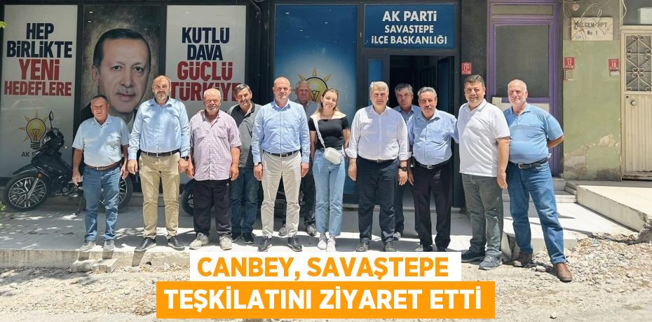 CANBEY, SAVAŞTEPE TEŞKİLATINI ZİYARET ETTİ