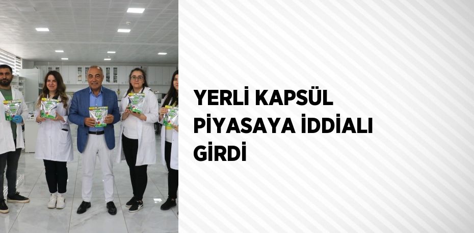 YERLİ KAPSÜL PİYASAYA İDDİALI GİRDİ