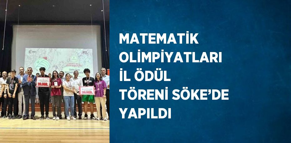 MATEMATİK OLİMPİYATLARI İL ÖDÜL TÖRENİ SÖKE’DE YAPILDI