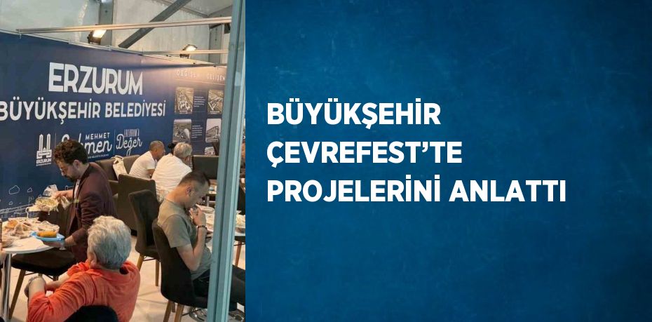 BÜYÜKŞEHİR ÇEVREFEST’TE PROJELERİNİ ANLATTI