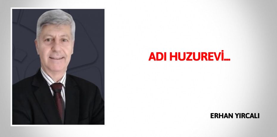 ADI HUZUREVİ...