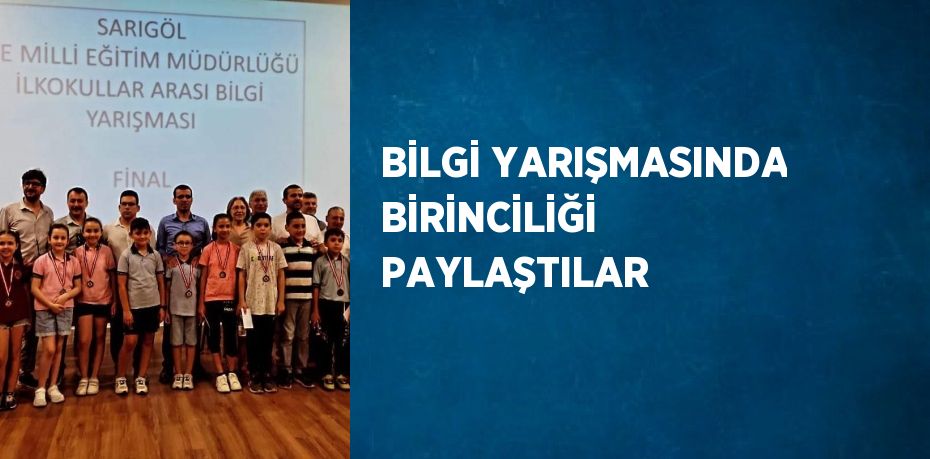 BİLGİ YARIŞMASINDA BİRİNCİLİĞİ PAYLAŞTILAR