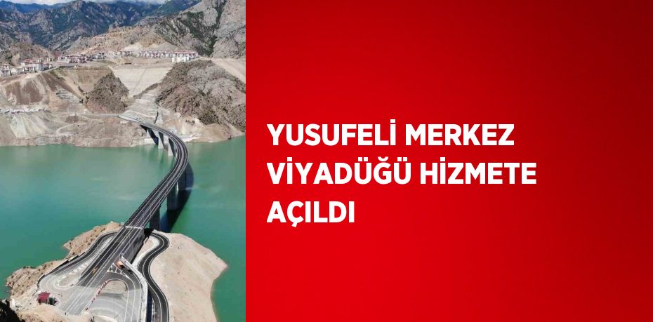 YUSUFELİ MERKEZ VİYADÜĞÜ HİZMETE AÇILDI