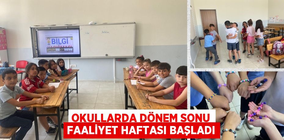 OKULLARDA DÖNEM SONU FAALİYET HAFTASI BAŞLADI