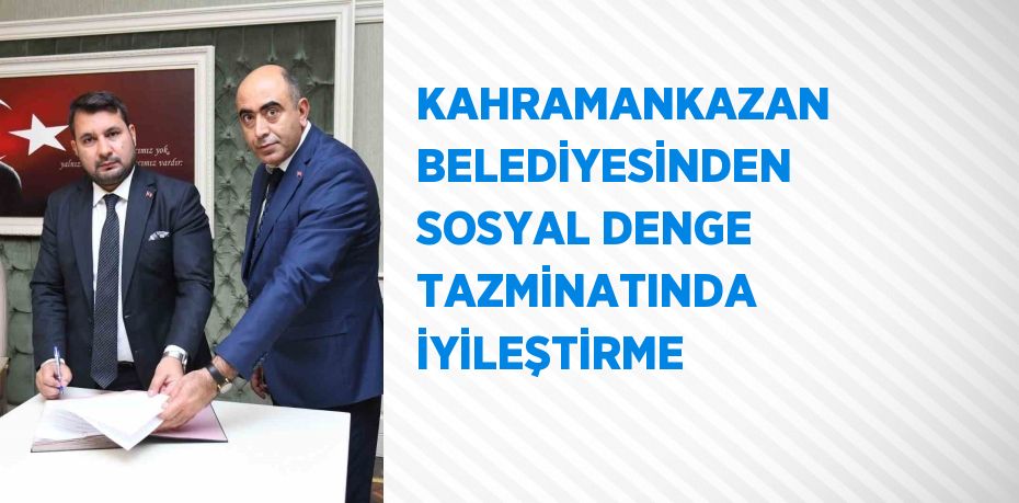 KAHRAMANKAZAN BELEDİYESİNDEN SOSYAL DENGE TAZMİNATINDA İYİLEŞTİRME