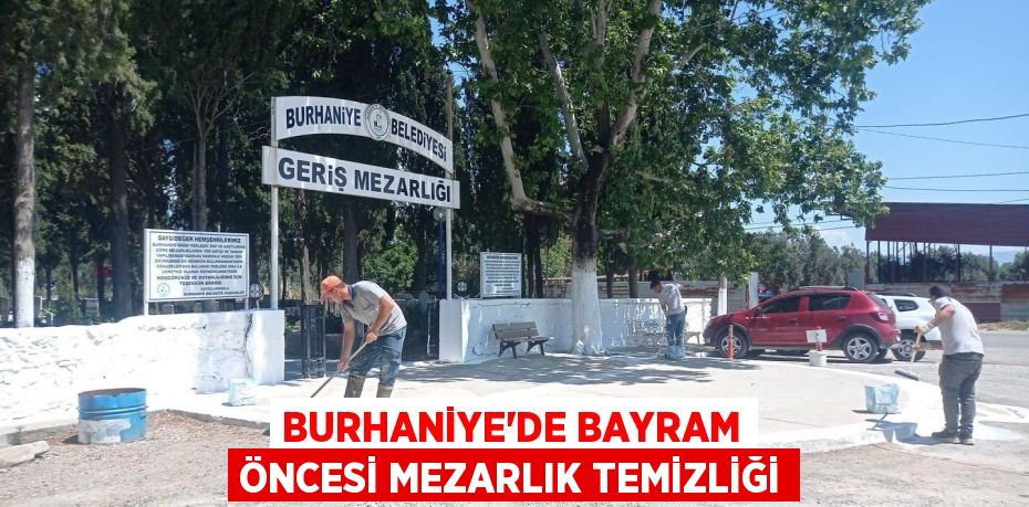 BURHANİYE'DE BAYRAM ÖNCESİ MEZARLIK TEMİZLİĞİ