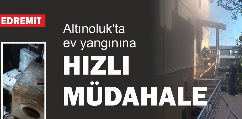 Edremit Altınoluk'ta Ev Yangınına Hızlı Müdahale