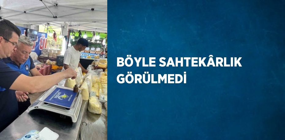 BÖYLE SAHTEKÂRLIK GÖRÜLMEDİ