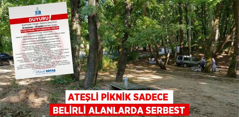 ATEŞLİ PİKNİK SADECE BELİRLİ ALANLARDA SERBEST