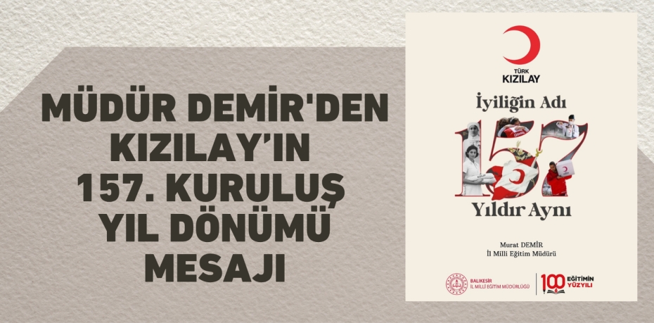 MÜDÜR DEMİR'DEN KIZILAY’IN 157. KURULUŞ YIL DÖNÜMÜ MESAJI