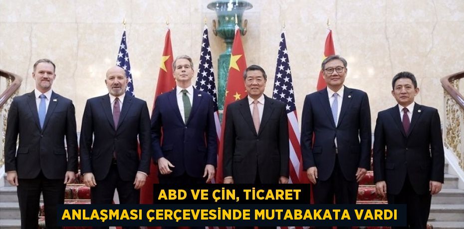 ABD VE ÇİN, TİCARET ANLAŞMASI ÇERÇEVESİNDE MUTABAKATA VARDI