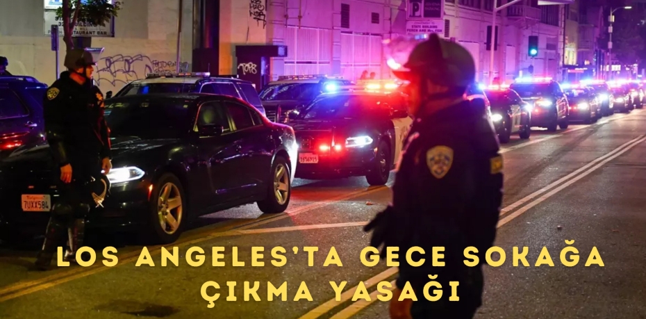 LOS ANGELES’TA GECE SOKAĞA ÇIKMA YASAĞI