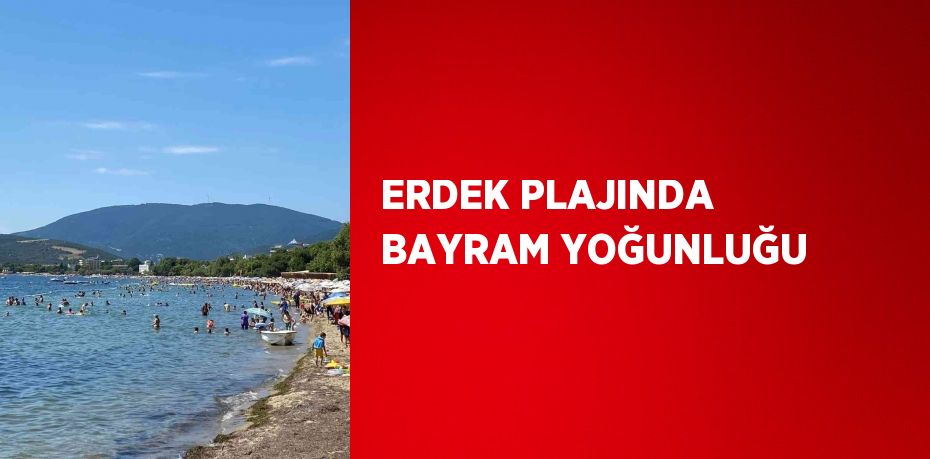 ERDEK PLAJINDA BAYRAM YOĞUNLUĞU