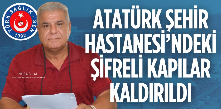 ATATÜRK ŞEHİR HASTANESİ’NDEKİ  ŞİFRELİ KAPILAR KALDIRILDI