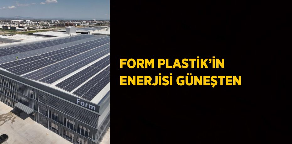 FORM PLASTİK’İN ENERJİSİ GÜNEŞTEN