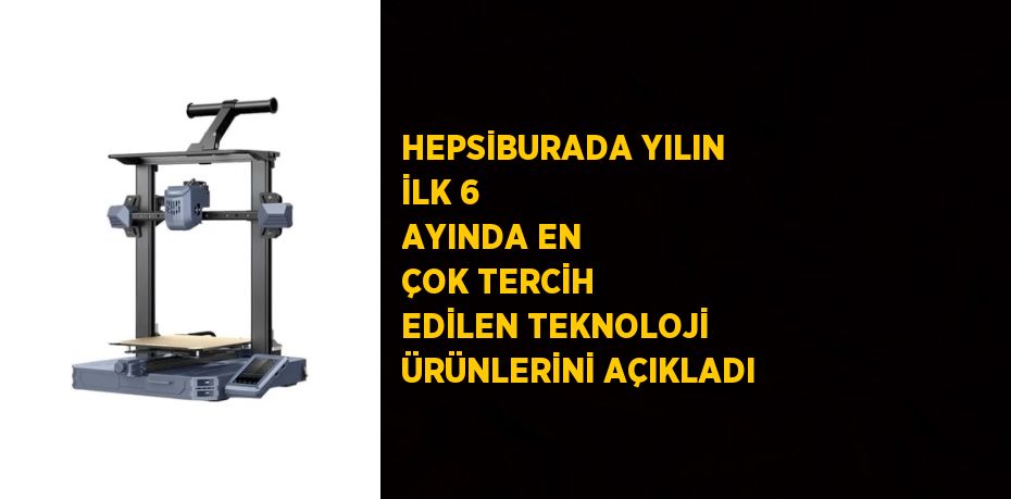 HEPSİBURADA YILIN İLK 6 AYINDA EN ÇOK TERCİH EDİLEN TEKNOLOJİ ÜRÜNLERİNİ AÇIKLADI