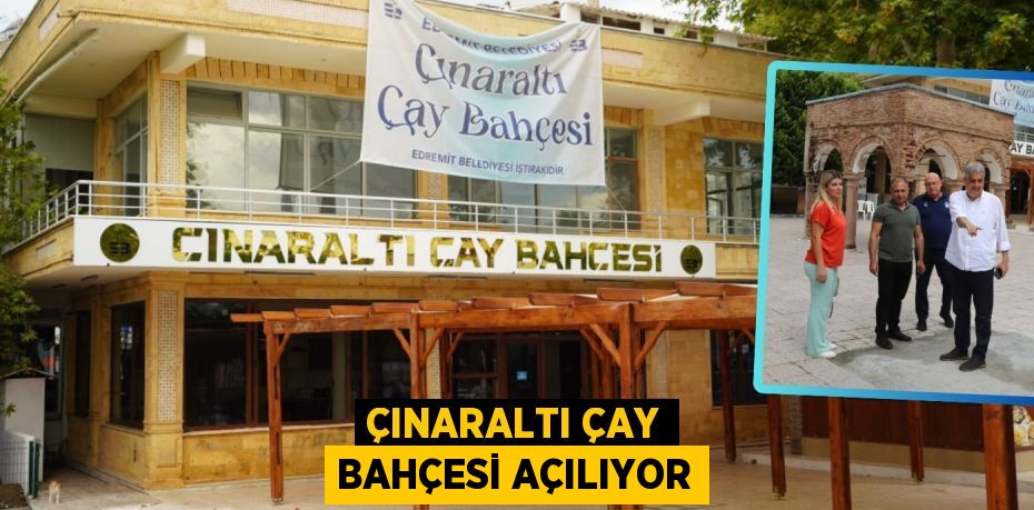 ÇINARALTI ÇAY BAHÇESİ AÇILIYOR