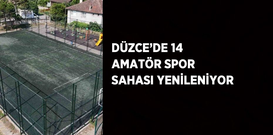 DÜZCE’DE 14 AMATÖR SPOR SAHASI YENİLENİYOR