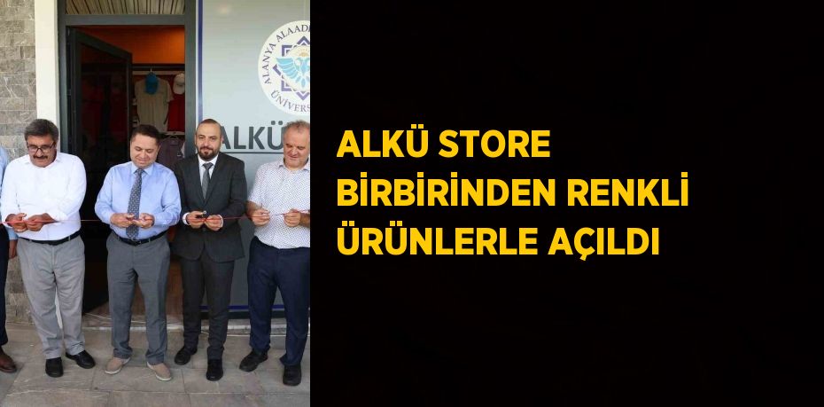 ALKÜ STORE BİRBİRİNDEN RENKLİ ÜRÜNLERLE AÇILDI