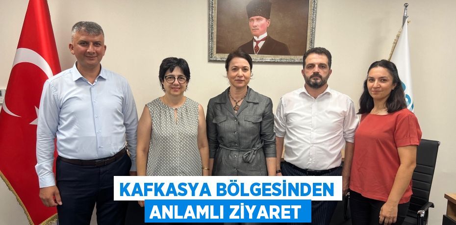 KAFKASYA BÖLGESİNDEN ANLAMLI ZİYARET