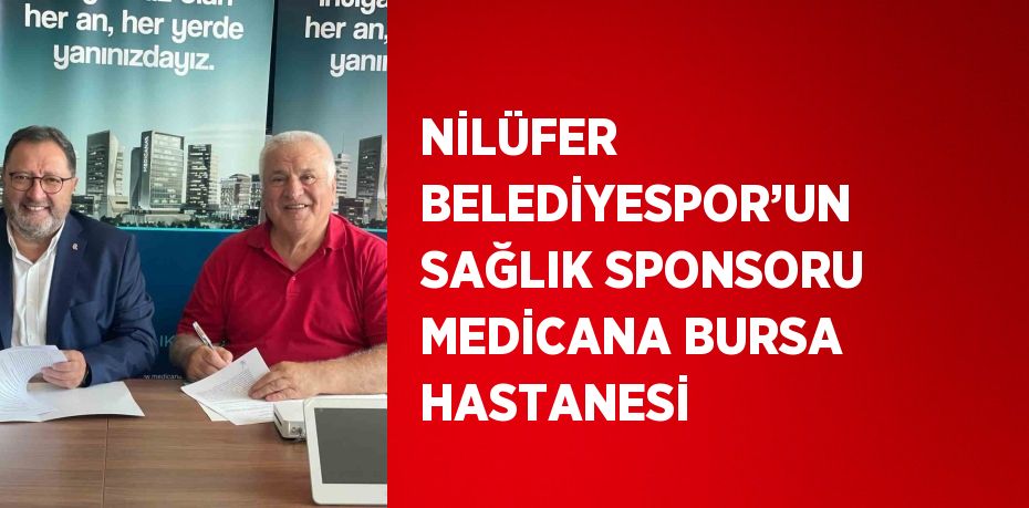 NİLÜFER BELEDİYESPOR’UN SAĞLIK SPONSORU MEDİCANA BURSA HASTANESİ