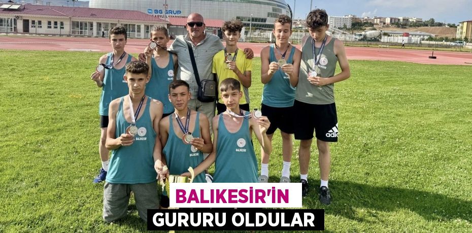 BALIKESİR’İN  GURURU OLDULAR