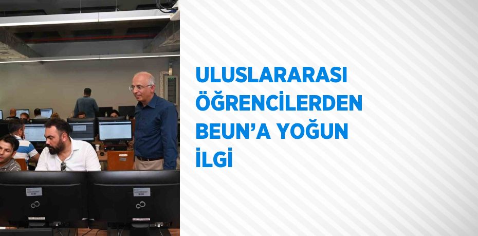 ULUSLARARASI ÖĞRENCİLERDEN BEUN’A YOĞUN İLGİ