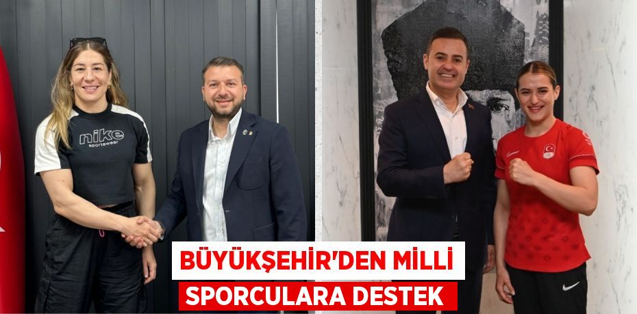 BÜYÜKŞEHİR’DEN MİLLİ SPORCULARA DESTEK