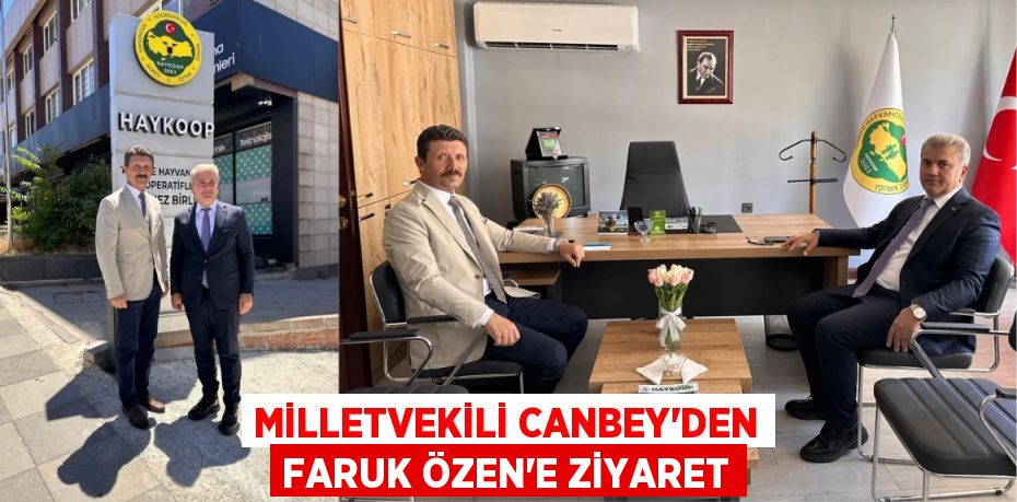 Milletvekili Canbey’den Faruk Özen’e ziyaret