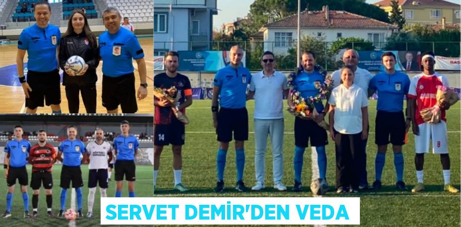 SERVET DEMİR’DEN VEDA