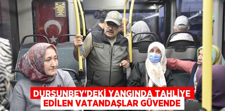 Dursunbey'deki Yangında Tahliye Edilen Vatandaşlar Güvende