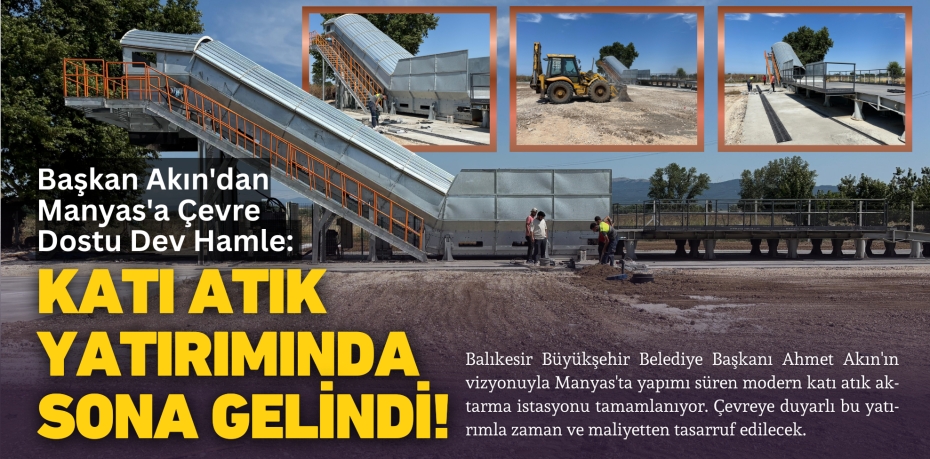 Başkan Akın'dan Manyas'a Çevre Dostu Dev Hamle: Katı Atık Yatırımında Sona Gelindi!