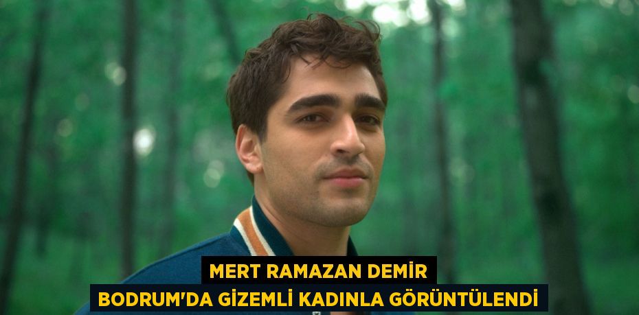 Mert Ramazan Demir Bodrum'da Gizemli Kadınla Görüntülendi