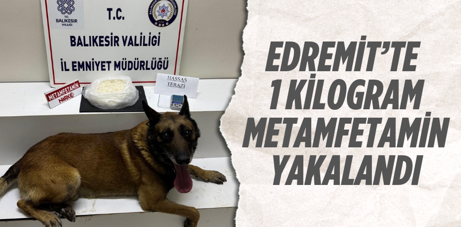 Edremit’te 1 kilogram metamfetamin yakalandı