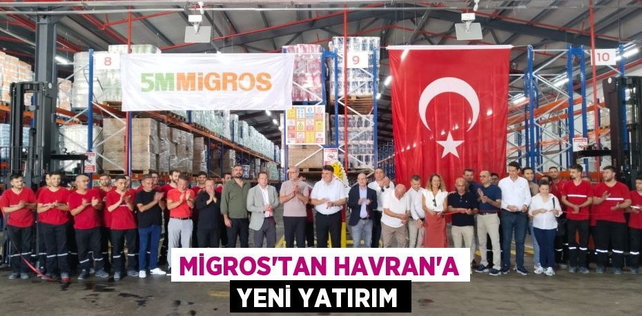 Migros’tan Havran’a Yeni Yatırım