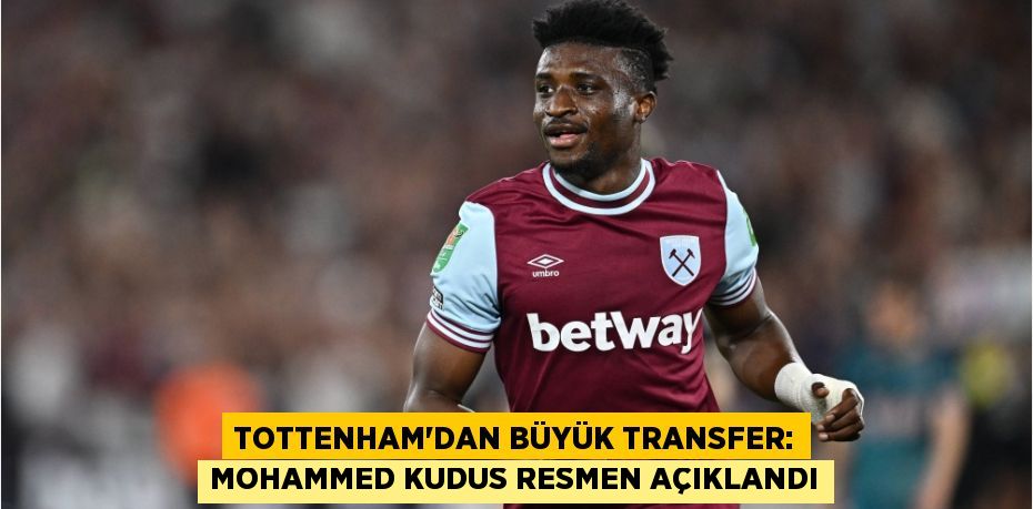 Tottenham’dan Büyük Transfer: Mohammed Kudus Resmen Açıklandı