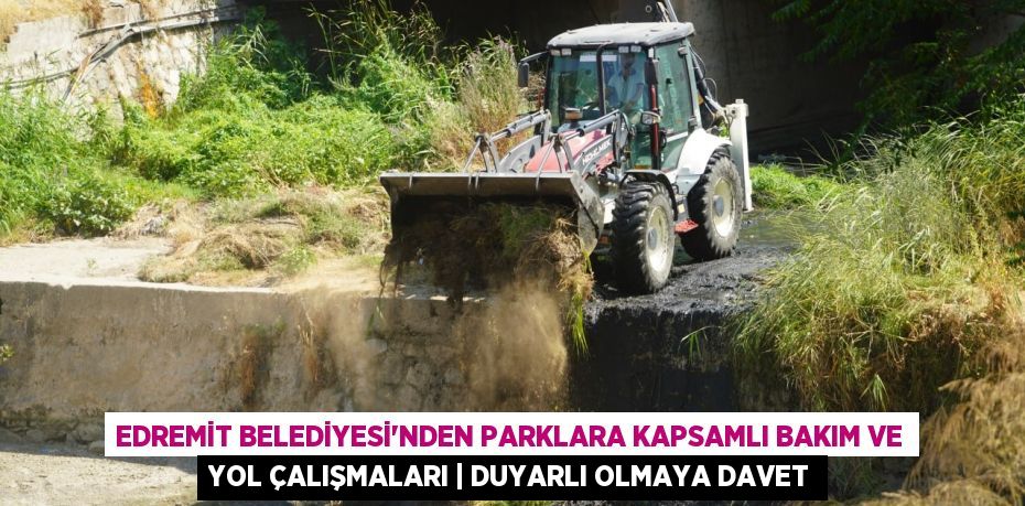 Edremit Belediyesi'nden Parklara Kapsamlı Bakım ve Yol Çalışmaları | Duyarlı Olmaya Davet