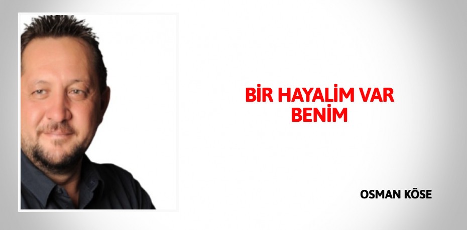 BİR HAYALİM VAR BENİM