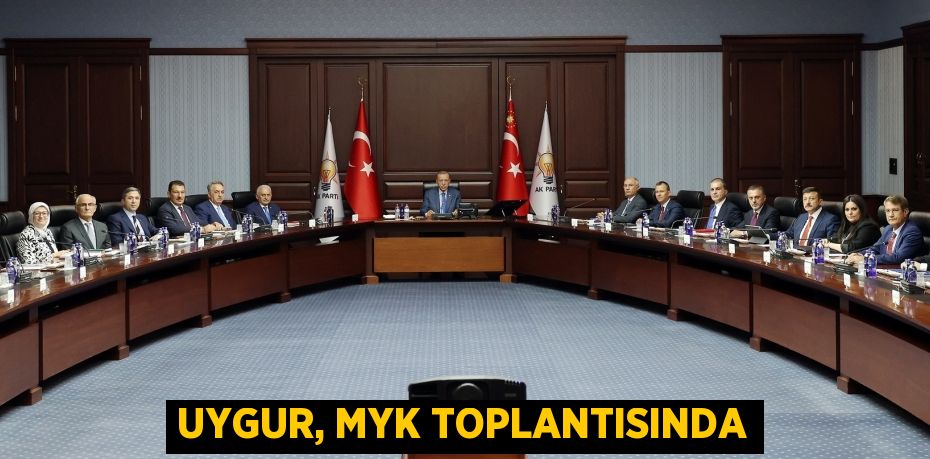 UYGUR, MYK TOPLANTISINDA