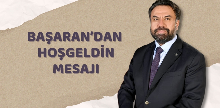 BAŞARAN’DAN HOŞGELDİN MESAJI