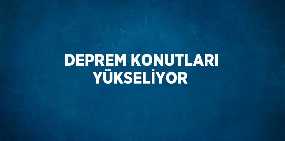 DEPREM KONUTLARI YÜKSELİYOR