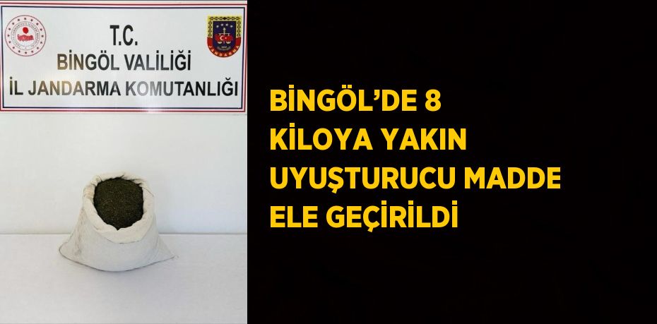 BİNGÖL’DE 8 KİLOYA YAKIN UYUŞTURUCU MADDE ELE GEÇİRİLDİ