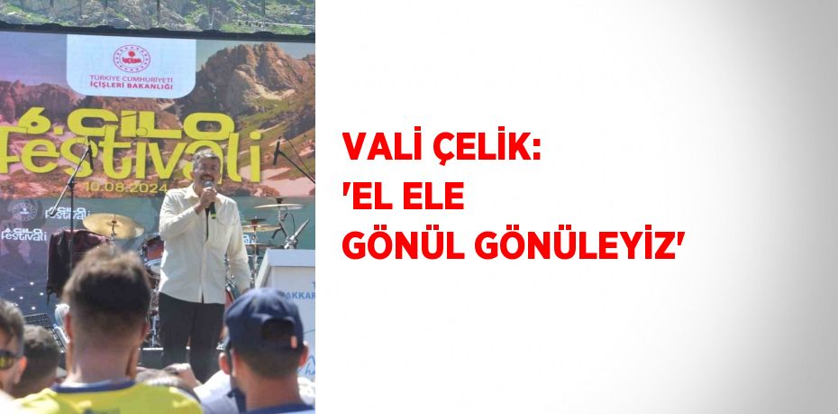 VALİ ÇELİK: 'EL ELE GÖNÜL GÖNÜLEYİZ'