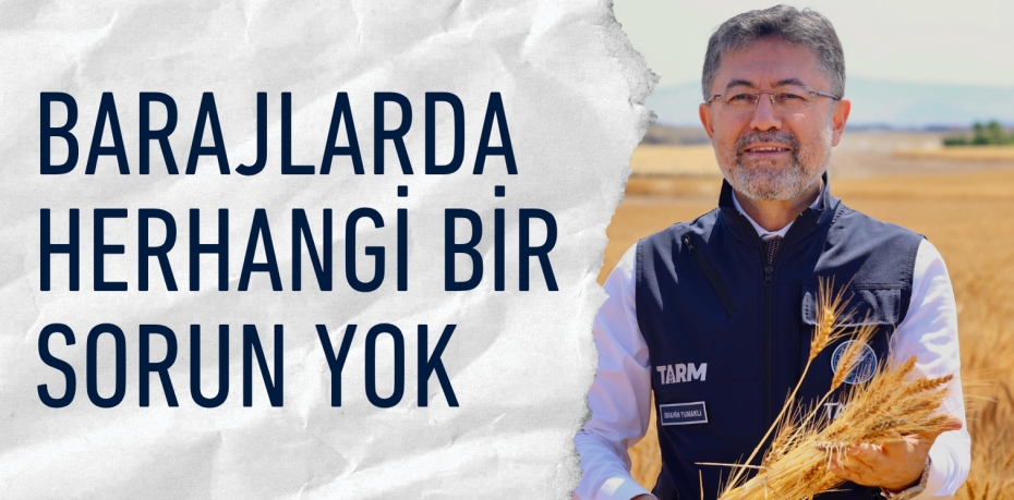 Barajlarda herhangi bir sorun yok