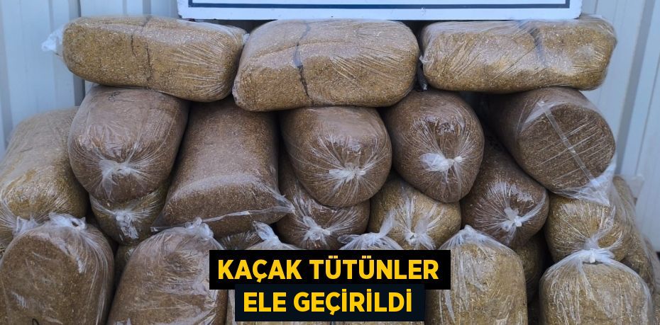 Kaçak tütünler ele geçirildi